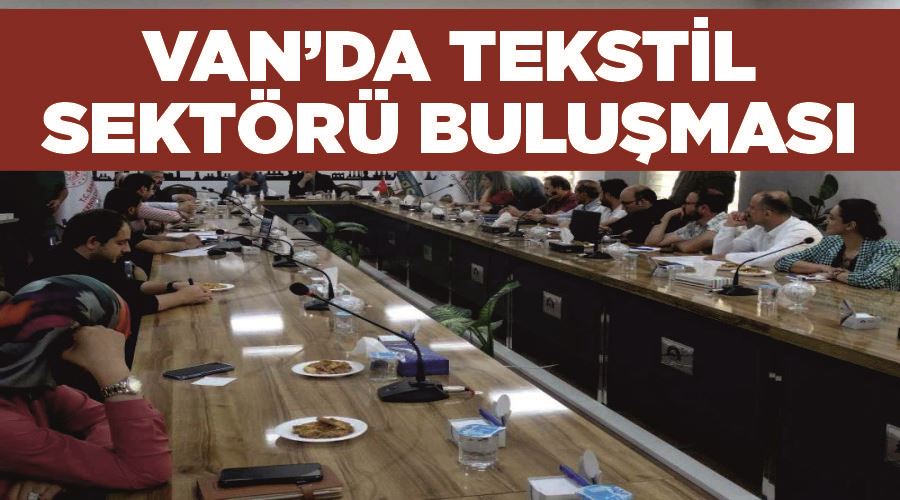 Van’da tekstil sektörü buluşması