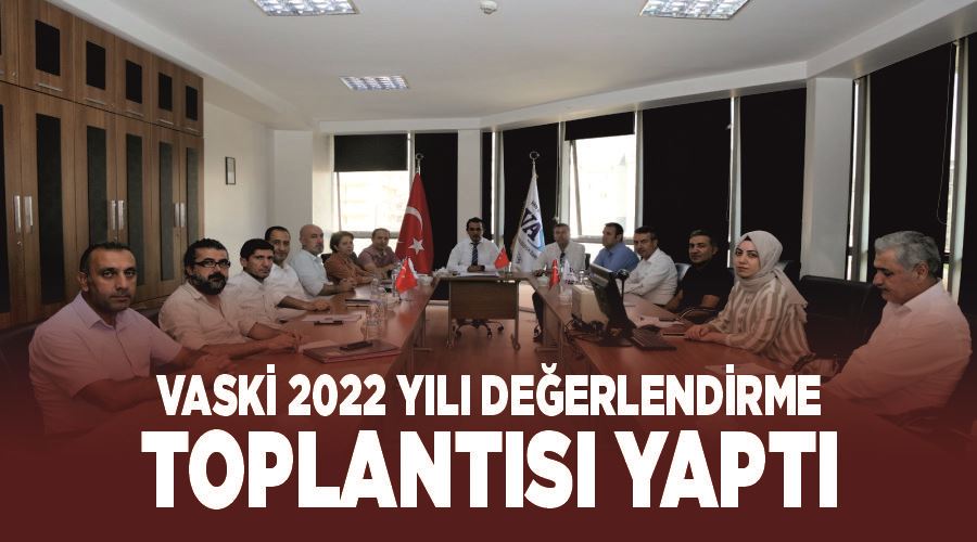 VASKİ 2022 yılı değerlendirme toplantısı yaptı