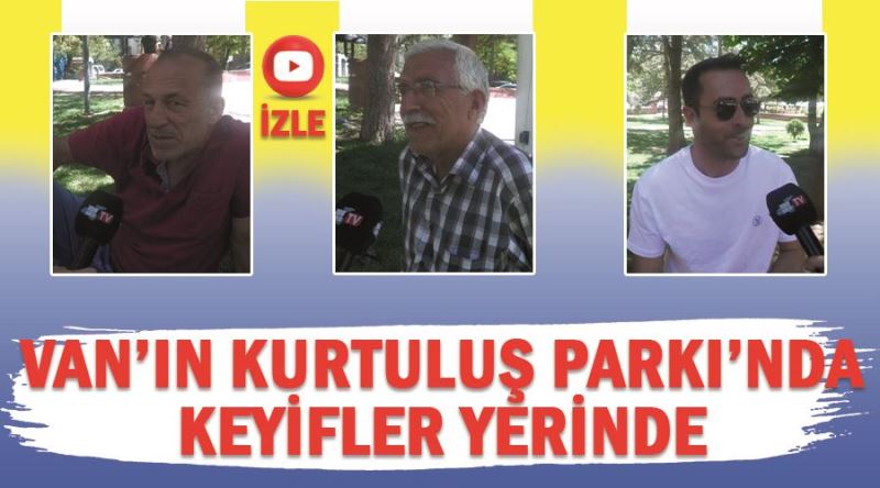 Van’ın Kurtuluş Parkı’nda keyifler yerinde 