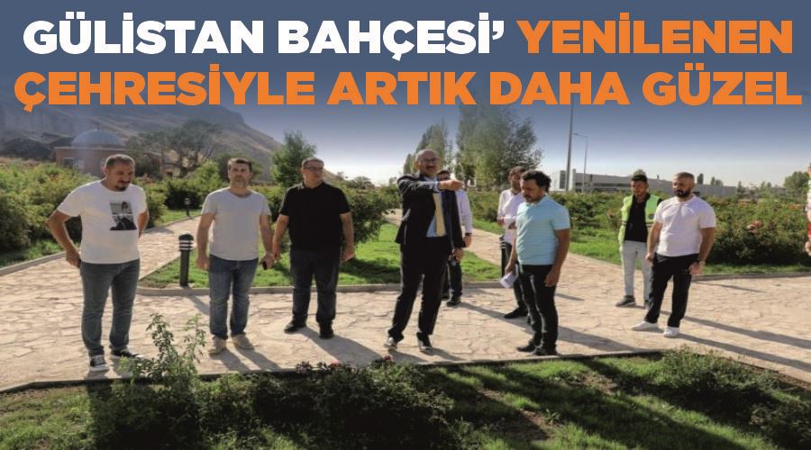 ‘Gülistan Bahçesi’ yenilenen çehresiyle artık daha güzel