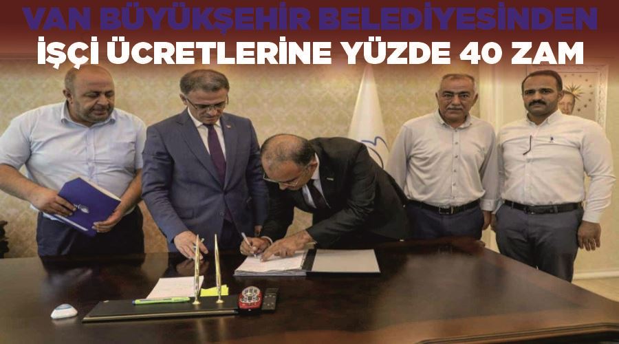 Van Büyükşehir Belediyesinden işçi ücretlerine yüzde 40 zam