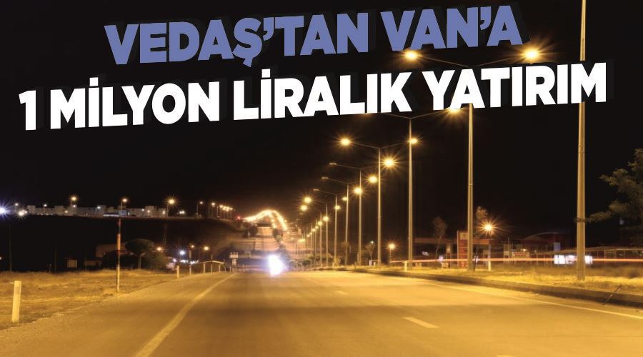 VEDAŞ’tan Van’a 1 milyon liralık yatırım