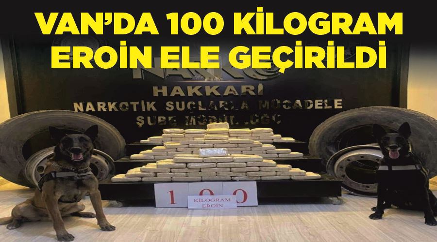 Van’da 100 kilogram eroin ele geçirildi