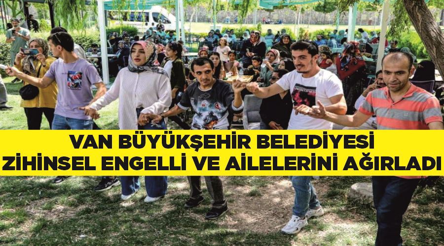 Van Büyükşehir Belediyesi zihinsel engelli ve ailelerini ağırladı