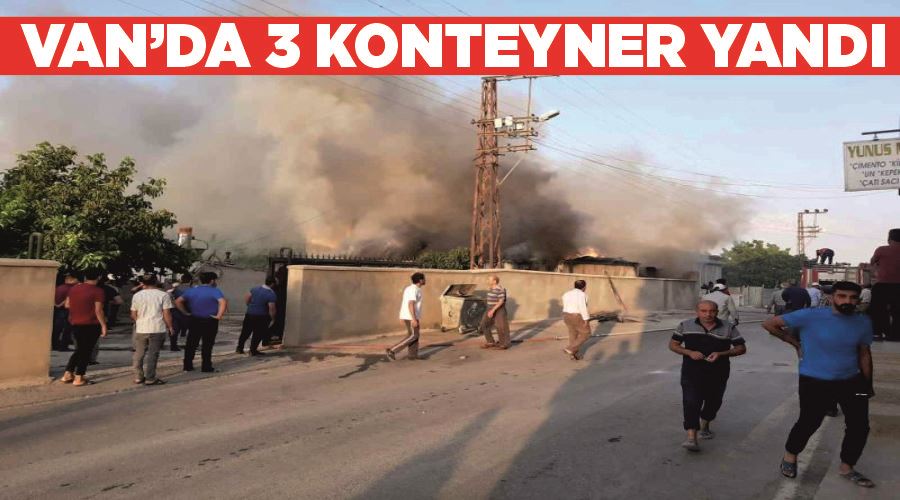Van’da 3 konteyner yandı