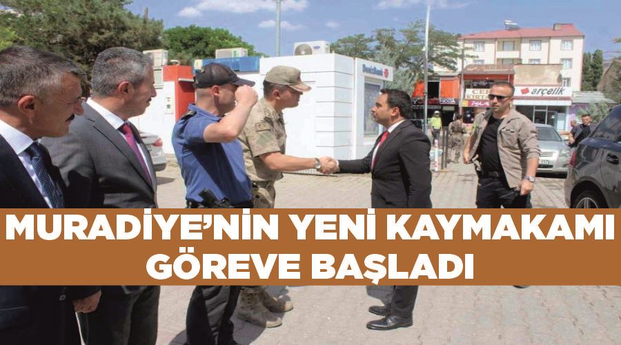 Muradiye’nin yeni kaymakamı göreve başladı