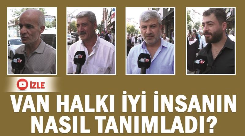 Van halkı iyi insanın nasıl tanımladı?