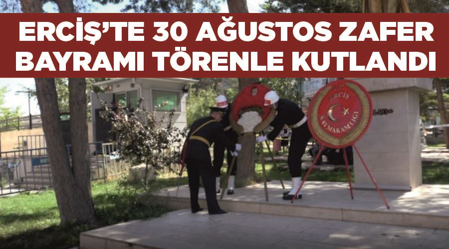 Erciş’te 30 Ağustos Zafer Bayramı törenle kutlandı