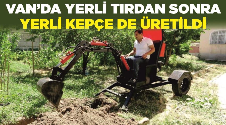 Van’da yerli tırdan sonra yerli kepçe de üretildi
