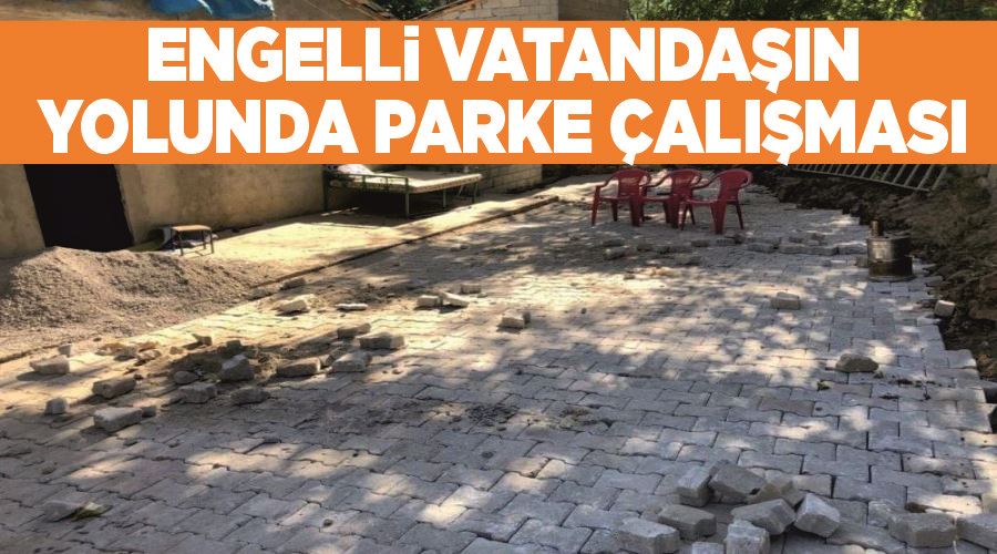Engelli vatandaşın yolunda parke çalışması