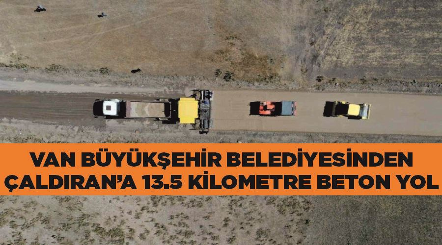 Van Büyükşehir Belediyesinden Çaldıran’a 13.5 kilometre beton yol