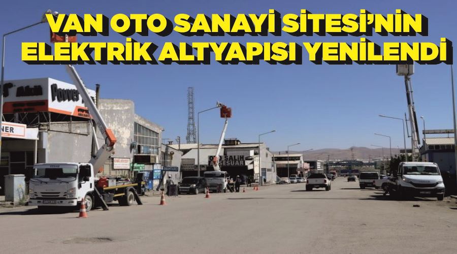 Van Oto Sanayi Sitesi’nin elektrik altyapısı yenilendi