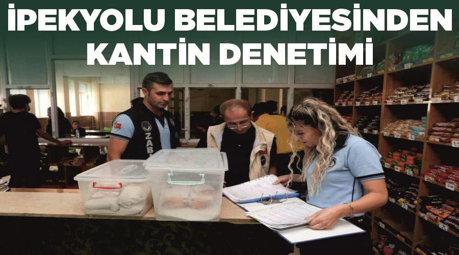 İpekyolu Belediyesinden kantin denetimi
