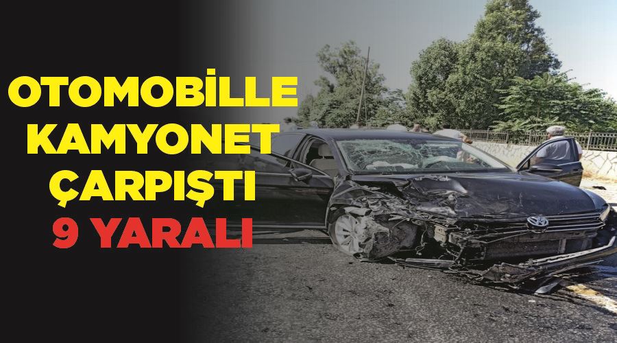 Otomobille kamyonet çarpıştı: 9 yaralı