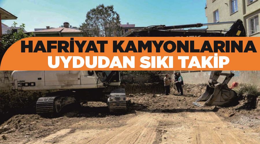 Hafriyat kamyonlarına uydudan sıkı takip
