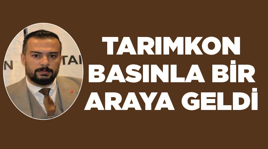 TARIMKON, basınla bir araya geldi