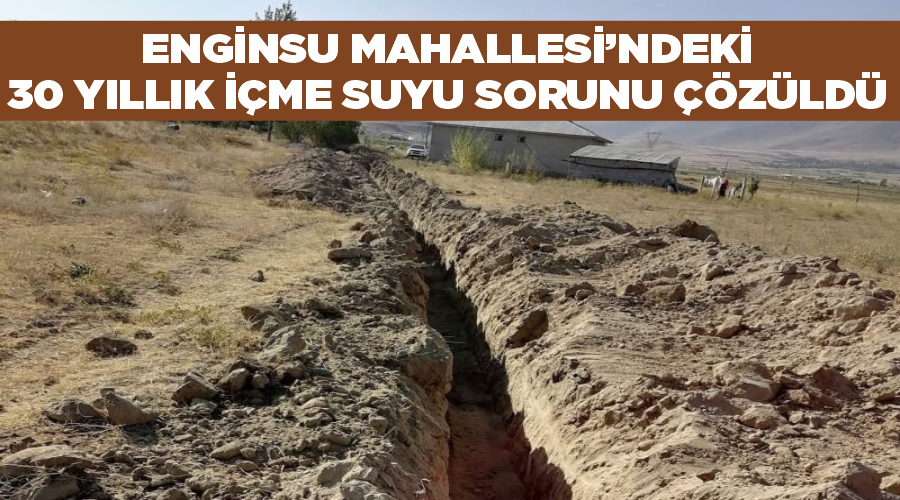 Enginsu Mahallesi’ndeki 30 yıllık içme suyu sorunu çözüldü