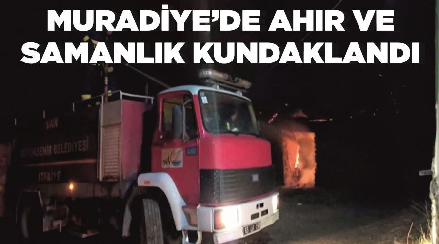 Muradiye’de ahır ve samanlık kundaklandı