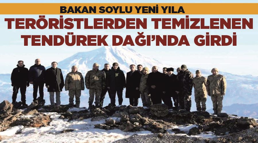 Bakan Soylu yeni yıla teröristlerden temizlenen Tendürek Dağı’nda girdi