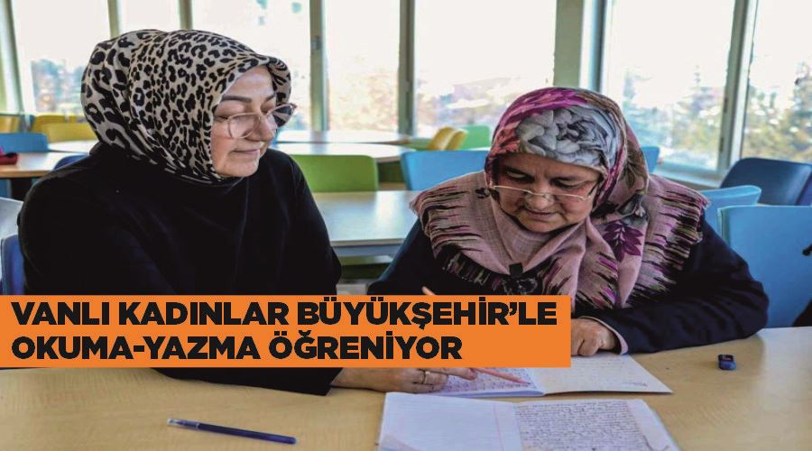 Vanlı kadınlar Büyükşehir’le okuma-yazma öğreniyor