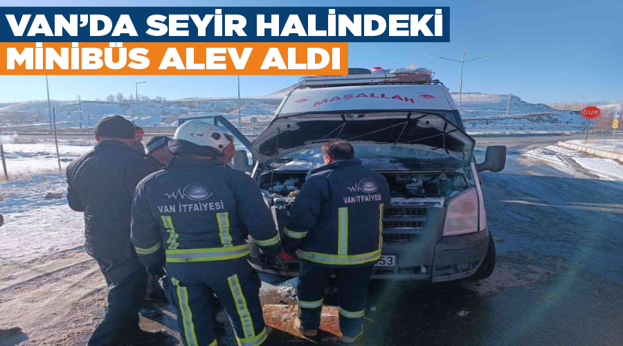 Van’da seyir halindeki minibüs alev aldı