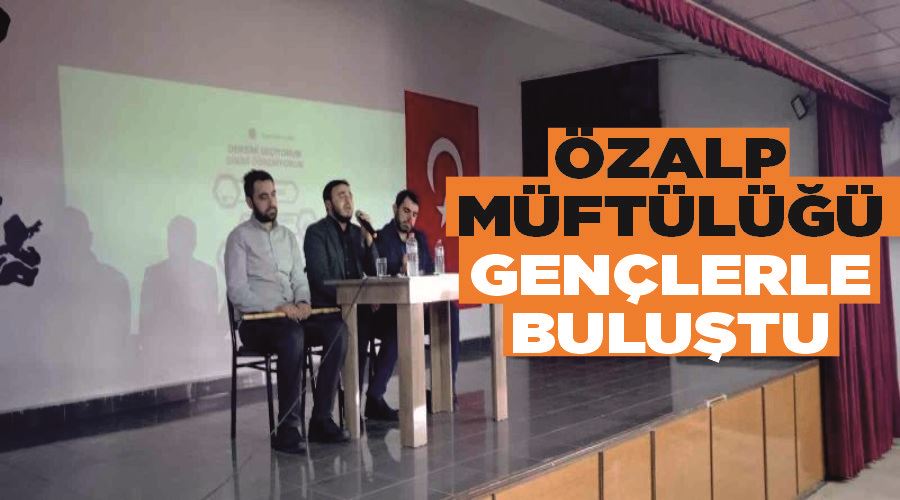 Özalp Müftülüğü gençlerle buluştu