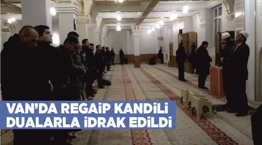 Van’da Regaip Kandili dualarla idrak edildi