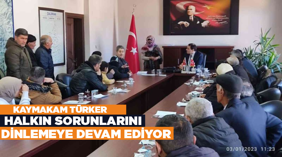 Kaymakam Türker halkın sorunlarını dinlemeye devam ediyor