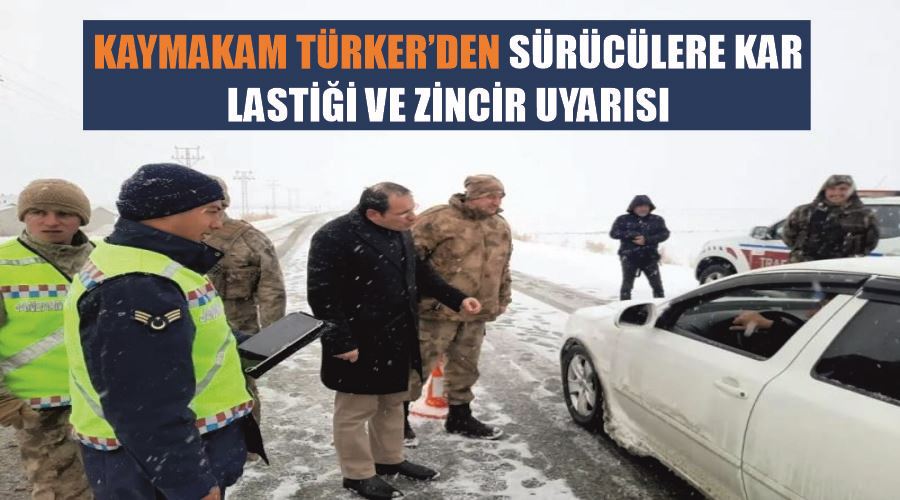 Kaymakam Türker’den sürücülere kar lastiği ve zincir uyarısı