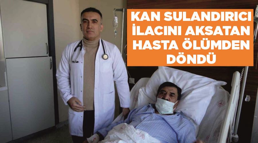 Kan sulandırıcı ilacını aksatan hasta ölümden döndü