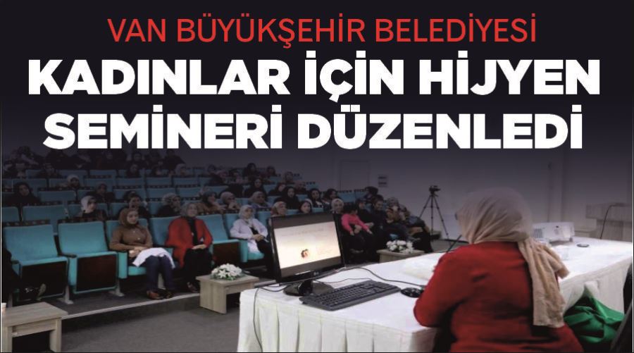 Van Büyükşehir Belediyesi kadınlar için hijyen semineri düzenledi
