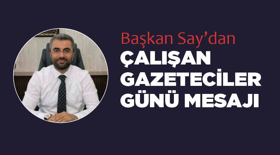 Başkan Say’dan Çalışan Gazeteciler Günü mesajı