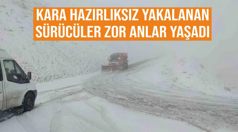 Kara hazırlıksız yakalanan sürücüler zor anlar yaşadı