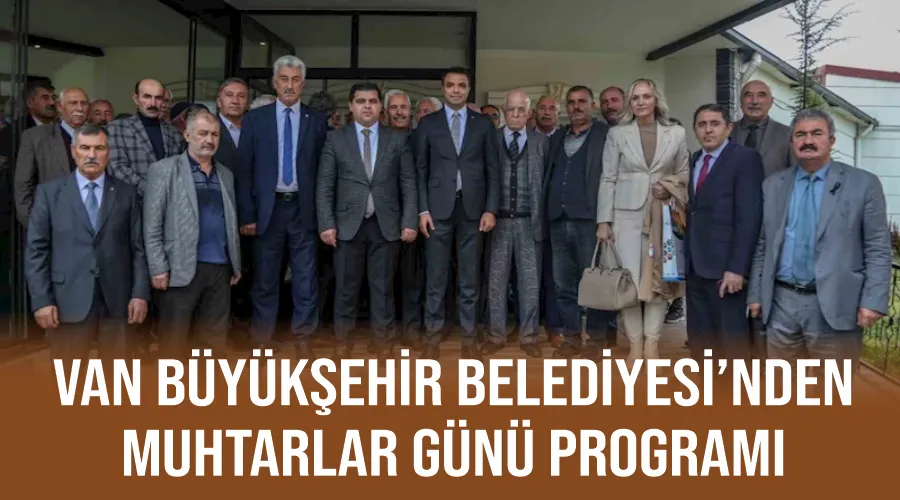 Van Büyükşehir Belediyesi’nden Muhtarlar Günü programı