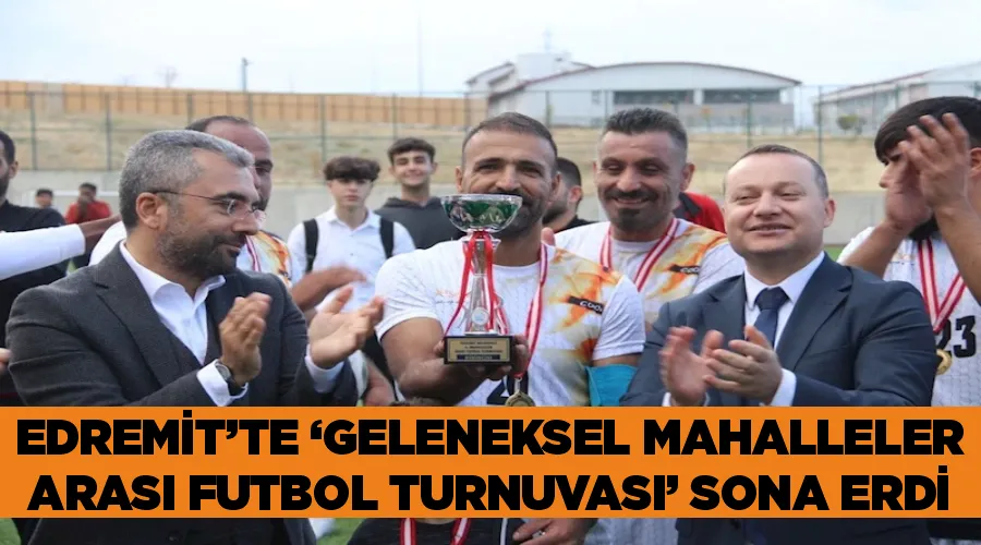 Edremit’te ‘Geleneksel Mahalleler Arası Futbol Turnuvası’ sona erdi