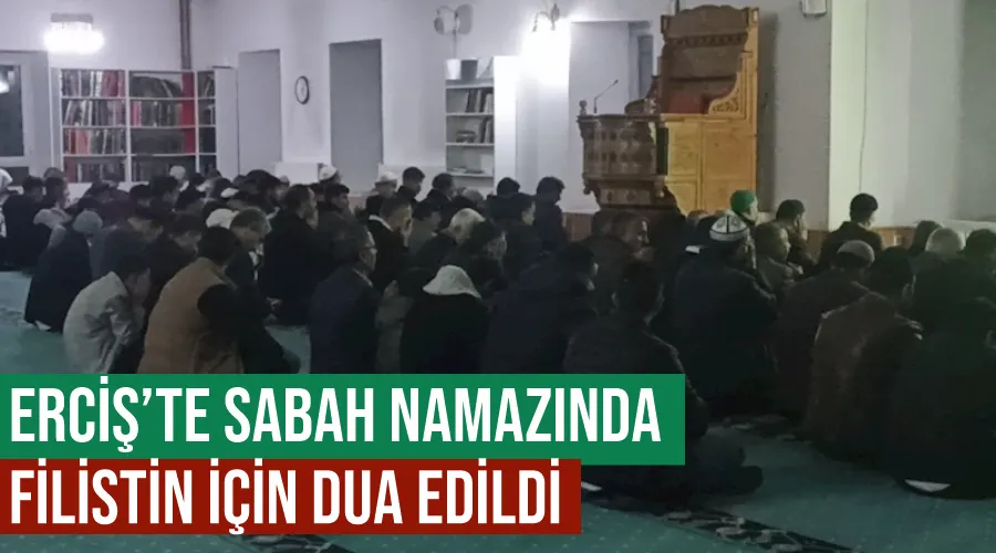 Erciş’te sabah namazında Filistin için dua edildi