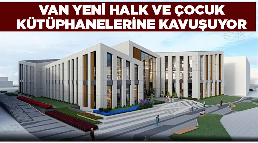 Van yeni halk ve çocuk kütüphanelerine kavuşuyor