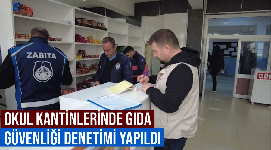 Okul kantinlerinde gıda güvenliği denetimi yapıldı