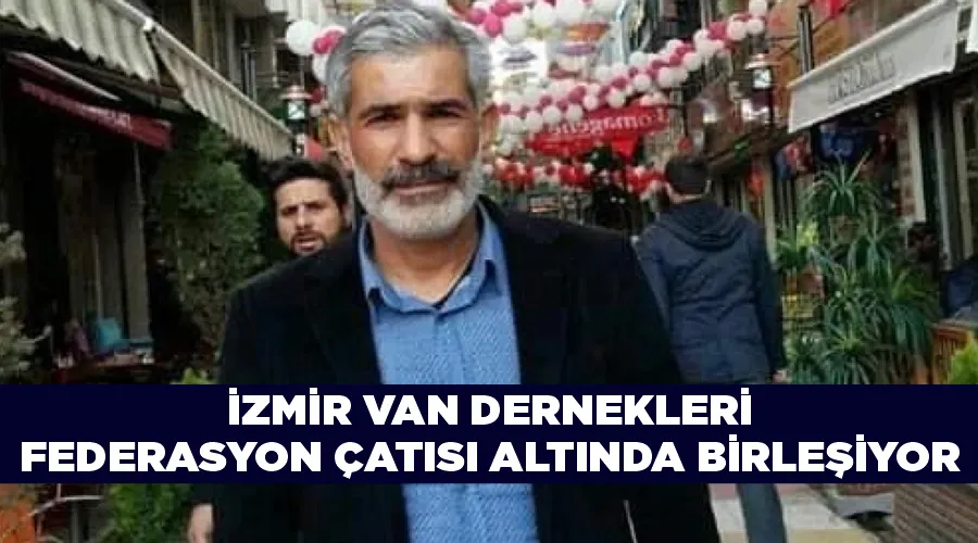 İzmir Van dernekleri federasyon çatısı altında birleşiyor