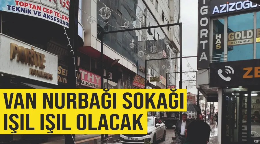 Van Nurbağı Sokağı ışıl ışıl olacak