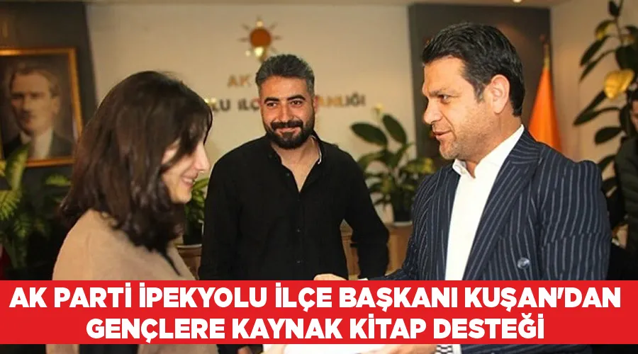 AK Parti İpekyolu İlçe Başkanı Kuşan