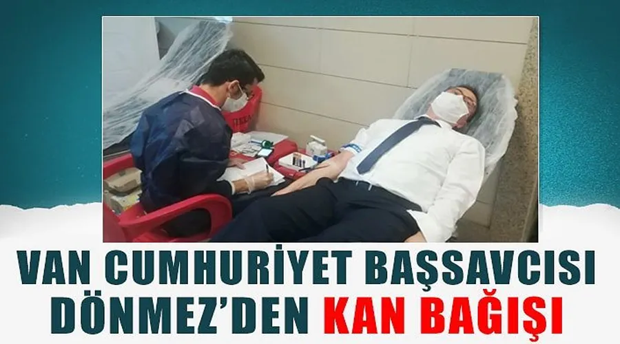 Van Cumhuriyet Başsavcısı Dönmez’den kan bağışı