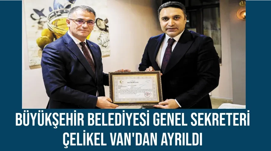 Büyükşehir Belediyesi Genel Sekreteri Çelikel Van