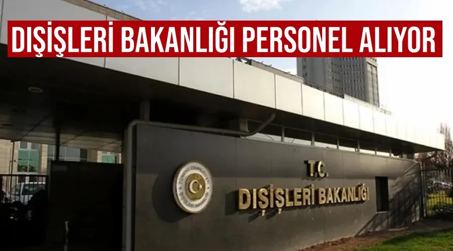  Dışişleri Bakanlığı personel alıyor