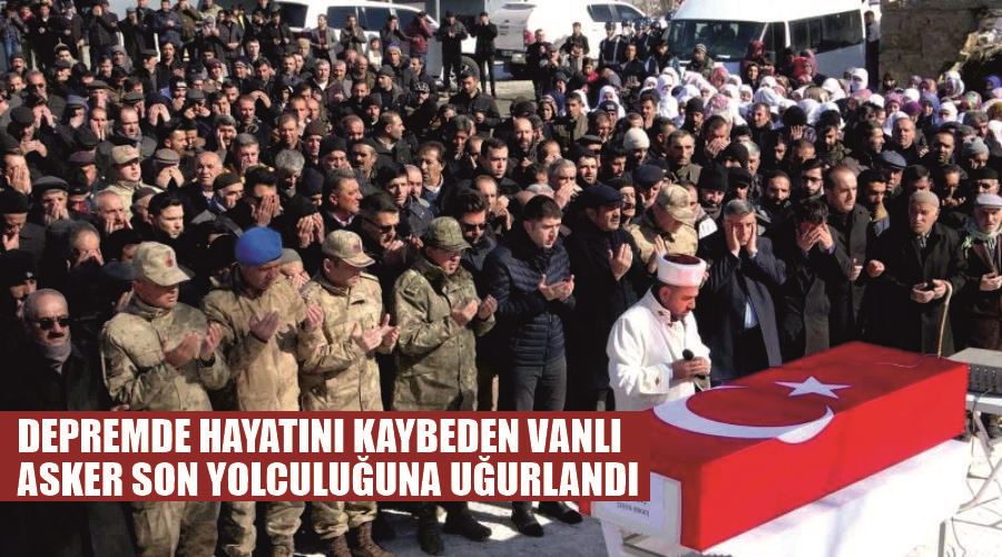Depremde hayatını kaybeden Vanlı asker son yolculuğuna uğurlandı