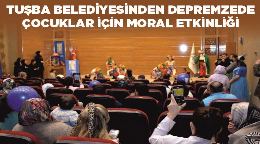 Tuşba Belediyesinden depremzede çocuklar için moral etkinliği