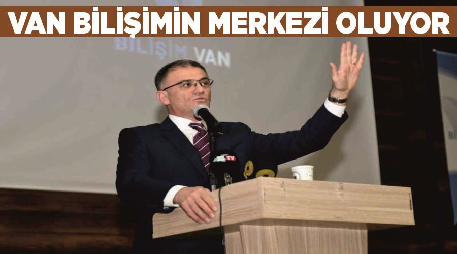Van bilişimin merkezi oluyor