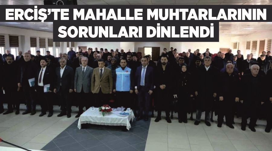 Erciş’te mahalle muhtarlarının sorunları dinlendi