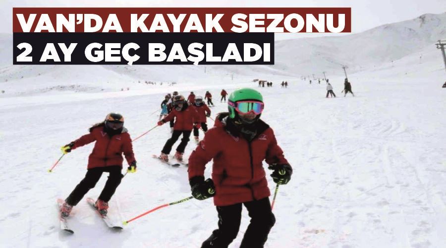 Van’da kayak sezonu 2 ay geç başladı