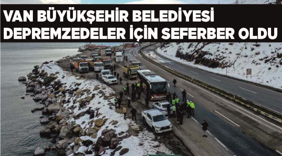 Van Büyükşehir Belediyesi depremzedeler için seferber oldu